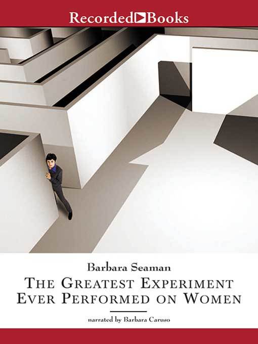 Title details for The Greatest Experiment Ever Performed on Women by Barbara Seaman - Available